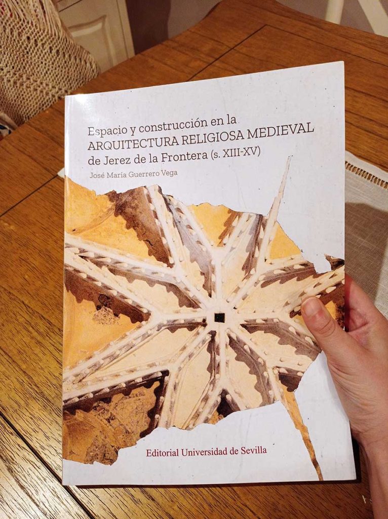 "Espacio y construcción en la arquitectura religiosa medieval de Jerez de la Frontera (s. XIII-XV)", escrito por José María Guerrero Vega.